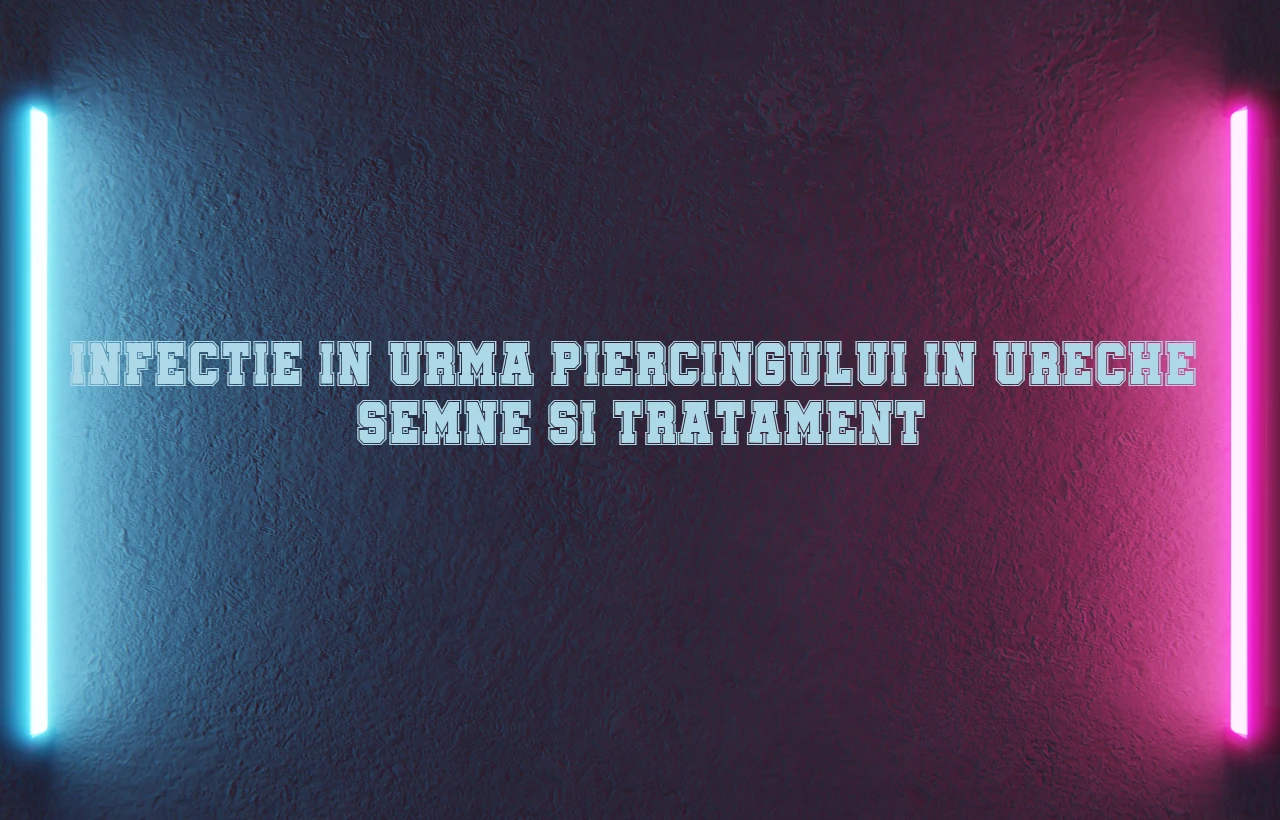Infectie in urma piercingului in ureche – semne si tratament