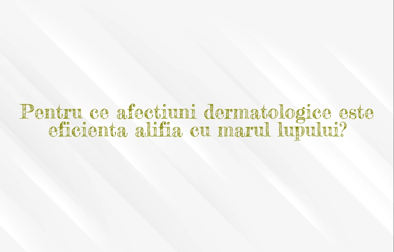 alifie cu marul lupului pentru afectiuni dermatologice